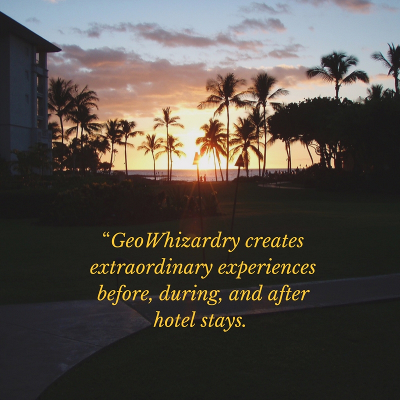 “GeoWhizardry creates extraordinary experiences before, during, and after hotel stays.